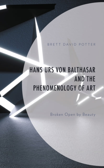 Book cover of: Hans Urs von Balthasar and the Phenomenology of Art. By: Brett David Potter