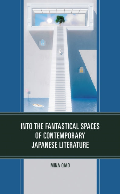 Book cover of: Into the Fantastical Spaces of Contemporary Japanese Literature. By: Qiao Mina