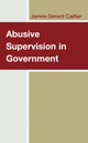 Book cover of: Abusive Supervision in Government. By: James Gerard Caillier