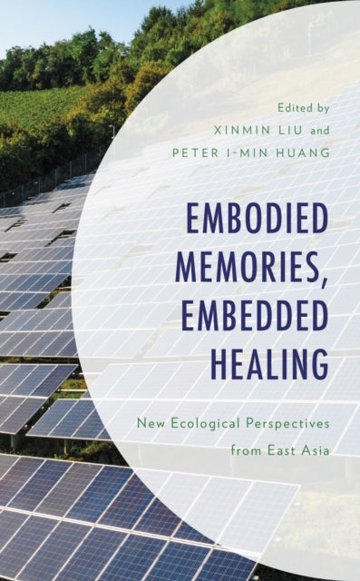 Book cover of: Embodied Memories, Embedded Healing. By: Xinmin Liu