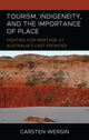 Book cover of: Tourism, Indigeneity, and the Importance of Place. By: Carsten Wergin