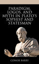 Book cover of: Paradigm, Logos, and Myth in Plato's Sophist and Statesman. By: Conor Barry