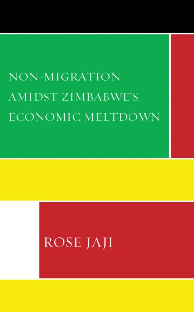 Book cover of: Non-Migration Amidst Zimbabwe’s Economic Meltdown. By: Rose Jaji