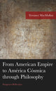 Book cover of: From American Empire to America Cosmica through Philosophy. By: Terrance MacMullan