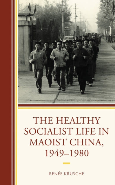 Book cover of: Healthy Socialist Life in Maoist China, 1949–1980. By: Renée Krusche