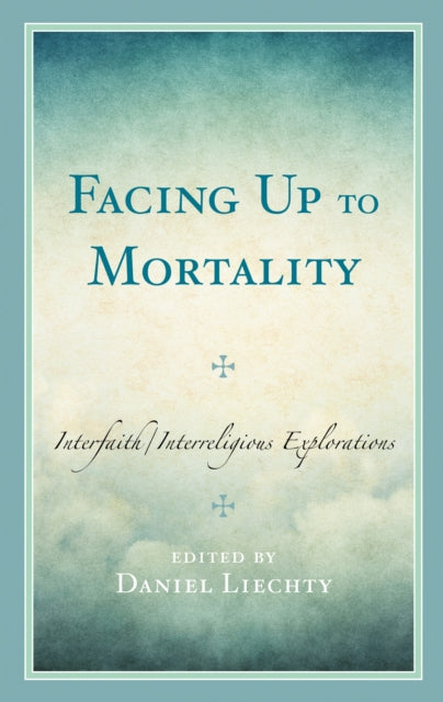 Book cover of: Facing Up to Mortality. By: Daniel Liechty