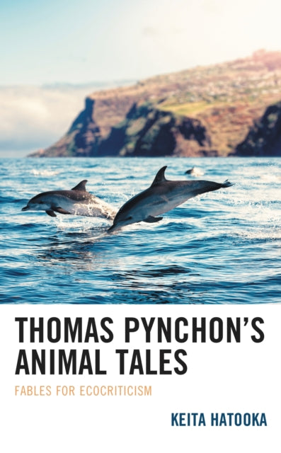 Book cover of: Thomas Pynchon’s Animal Tales. By: Keita Hatooka