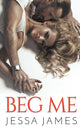 Book cover of: Beg Me. By: Jessa James