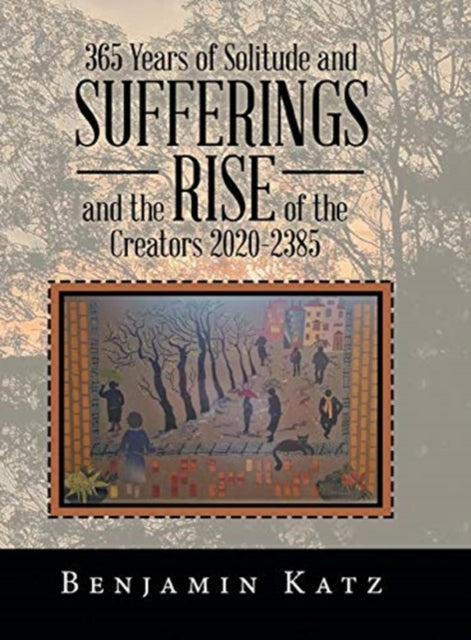 Book cover of: 365 Years of Solitude and Sufferings and the Rise of the Creators 2020-2385