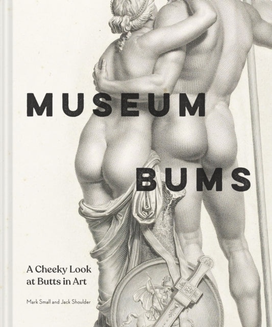 Museum Bums, A Cheeky Look at Butts in Art 9781797218502 Mark Small