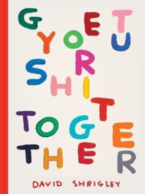 Book cover of: Get Your Shit Together. By: David Shrigley