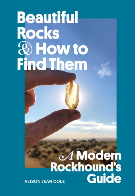 Book cover of: Beautiful Rocks and How to Find Them. By: Alison Jean Cole