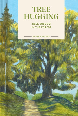 Pocket Nature: Tree Hugging, Seek Wisdom in the Forest