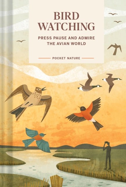 Pocket Nature: Bird-Watching, Press Pause and Admire the Avian World 9781797234373 Andrea Debbink