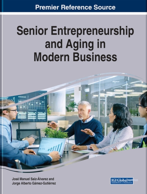 Book cover of: Senior Entrepreneurship and Aging in Modern Business. By: Jose Manuel Saiz-Alvarez