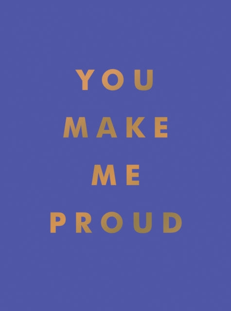 Book cover of: You Make Me Proud. By: Summersdale Publishers