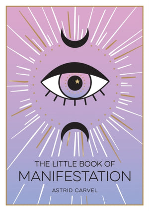 Little Book of Manifestation, A Beginner’s Guide to Manifesting Your Dreams and Desires
