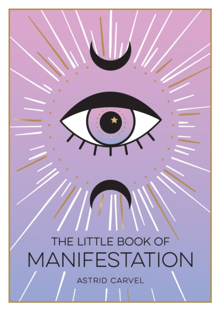 Little Book of Manifestation, A Beginner’s Guide to Manifesting Your Dreams and Desires 9781800072626 Astrid Carvel