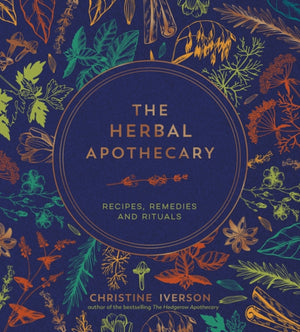 Herbal Apothecary, Recipes, Remedies and Rituals