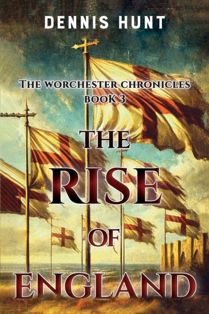 Book cover of: Worchester Chronicles Book 3: The Rise of England