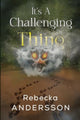 Book cover of: It's A Challenging Thing. By: Rebecka Andersson