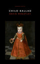 Book cover of: Child Ballad. By: David Wheatley