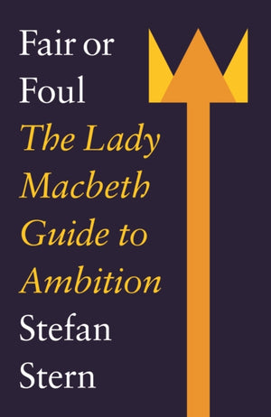 Fair or Foul, The Lady Macbeth Guide to Ambition