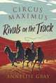 Book cover of: Circus Maximus: Rivals On the Track. By: Annelise Gray