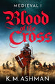 Book cover of: Medieval – Blood of the Cross. By: K. M. Ashman