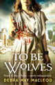 Book cover of: To Be Wolves. By: Debra May Macleod