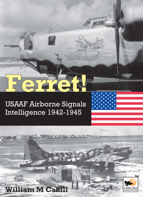 Ferret!, USAAF Airborne Signals Intelligence Development and Operations 1942-1945 9781800352971 William M. Cahill