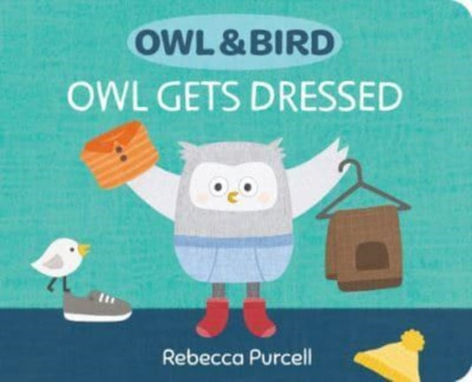 Book cover of: Owl & Bird: Owl Gets Dressed. By: Rebecca Purcell