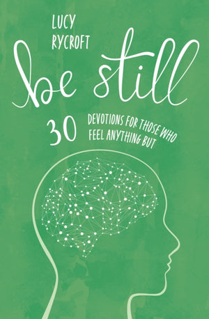 Be Still, 30 devotions for those who feel anything but