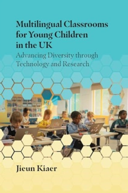 Book cover of: Multilingual Classrooms for Young Children in the UK. By: Jieun Kiaer