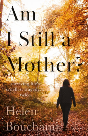 Am I Still a Mother?, Surviving Life's Cruellest Tragedy - Twice