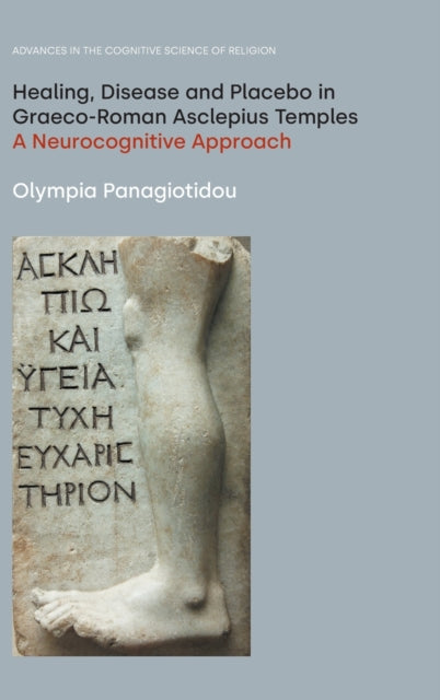 Book cover of: Healing, Disease and Placebo in Graeco-Roman Asclepius Temples. By: Olympia Panagiotidou