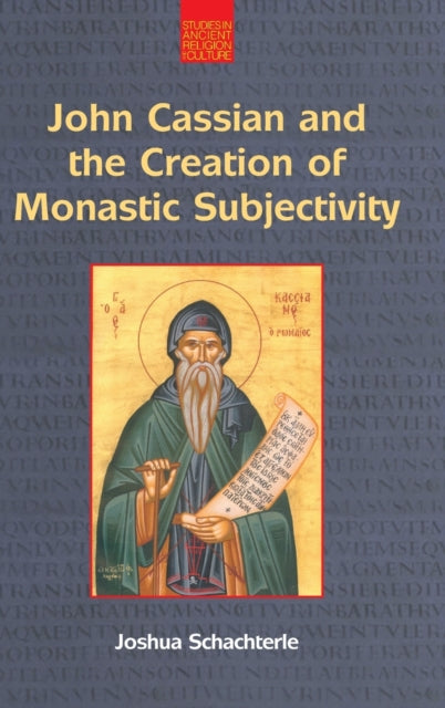Book cover of: John Cassian and the Creation of Monastic Subjectivity. By: Joshua Daniel Schachterle