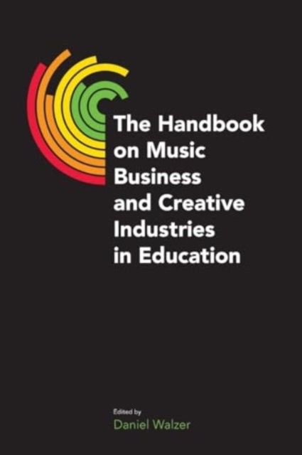 Book cover of: Handbook on Music Business and Creative Industries in Education. By: Dan Walzer