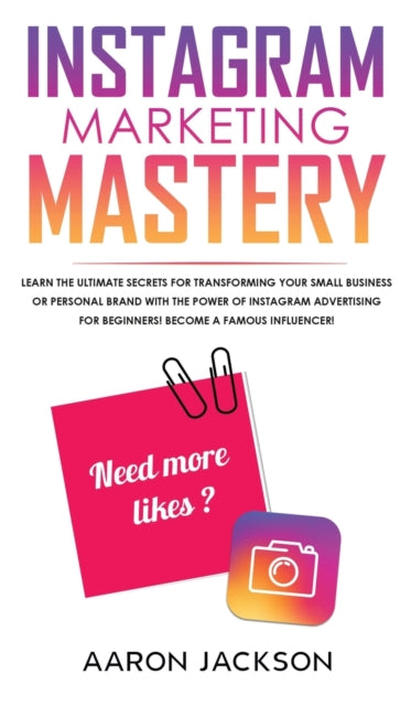 Book cover of: Instagram Marketing Mastery. By: Aaron Jackson