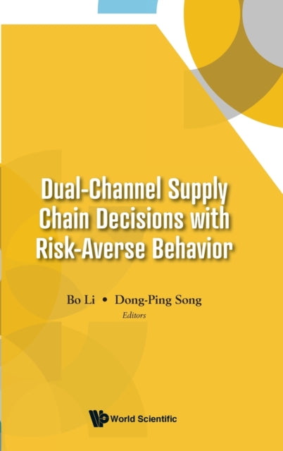 Book cover of: Dual-Channel Supply Chain Decisions with Risk-Averse Behavior. By: Bo Li
