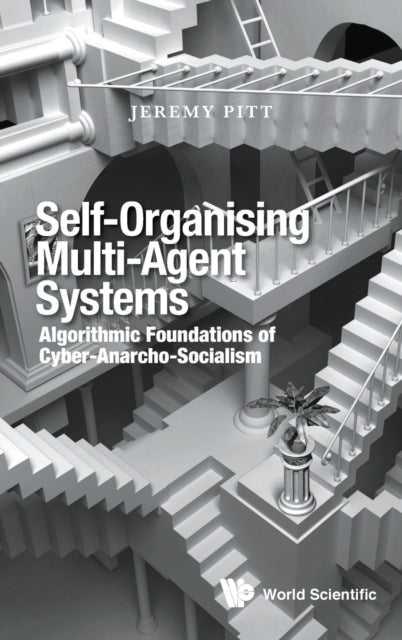 Book cover of: Self-organising Multi-agent Systems: Algorithmic Foundations Of Cyber-anarcho-socialism. By: Jeremy Pitt