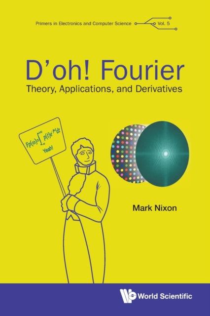 Book cover of: D'oh! Fourier: Theory, Applications, And Derivatives. By: Mark S. Nixon