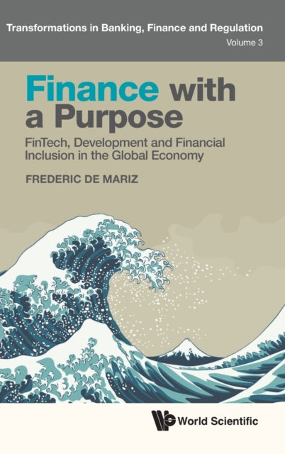 Book cover of: Finance With A Purpose: Fintech, Development And Financial Inclusion In The Global Economy. By: Frederic De Mariz