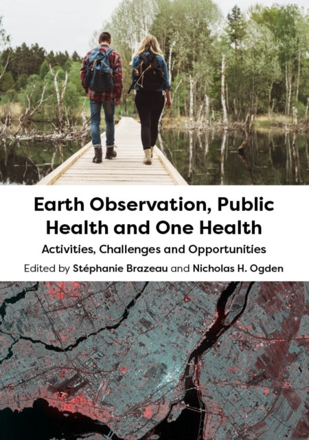 Book cover of: Earth Observation, Public Health and One Health. By: Stéphanie Brazeau