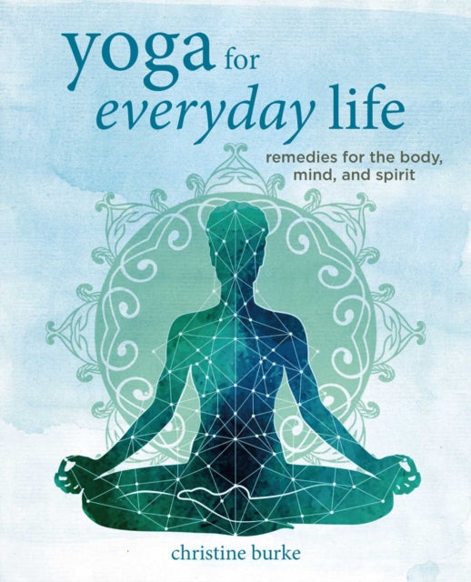 Book cover of: Yoga for Everyday Life. By: Christine Burke