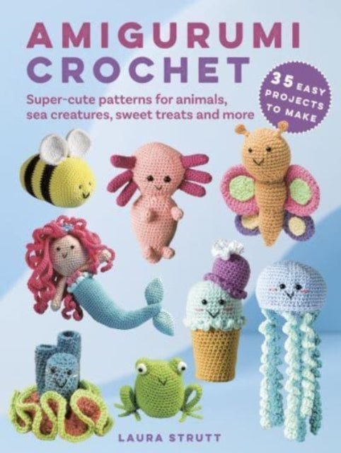 Book cover of: Amigurumi Crochet: 35 easy projects to make. By: Laura Strutt