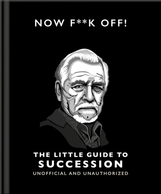 Book cover of: Now F**k Off!: The Little Guide to Succession