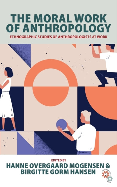 Book cover of: Moral Work of Anthropology. By: Hanne Overgaard Mogensen