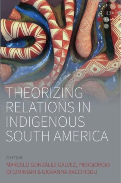 Book cover of: Theorizing Relations in Indigenous South America. By: Marcelo González Gálvez