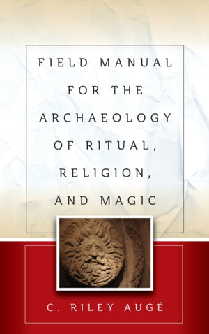 Field Manual for the Archaeology of Ritual, Religion, and Magic